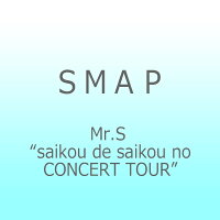 Mr．S“saikou　de　saikou　no　CONCERT　TOUR”Blu-ray/Ｂｌｕ－ｒａｙ　Ｄｉｓｃ/VIXL-888